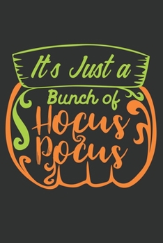 It's Just A Bunch Of Hocus Pocus: Funny Halloween Gift Journal: Black and Orange Pumpkin Notebook for Him Her, Halloween Quote