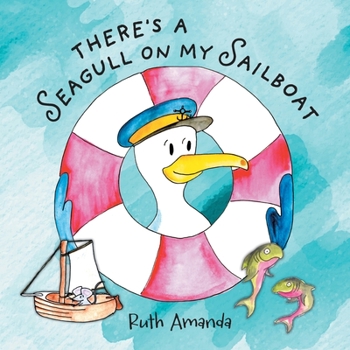 Paperback There's a Seagull on My Sailboat: A Rollicking Adventure At Sea! Book