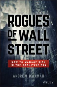 Hardcover Rogues of Wall Street: How to Manage Risk in the Cognitive Era Book