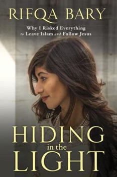 Hardcover Hiding in the Light: Why I Risked Everything to Leave Islam and Follow Jesus Book