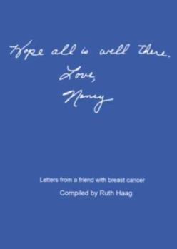 Hardcover Hope All Is Well There. Love, Nancy: Letters from a Friend with Breast Cancer Book