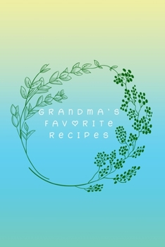 Paperback Grandma's Favorite Recipes: Grandmother Heirloom Recipe Journal-Keep Your Grandmother's Recipes In A Handy Notebook-Recipes From The Best Home Che Book