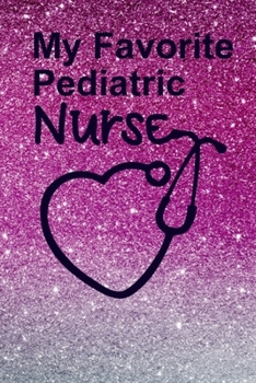 Paperback My Favorite Pediatric Nurse: Great Nurse Appreciation Gift Presents, Nurse Notebook, School Nurse Journal, Gift For Birthday, Christmas, Valentine' Book