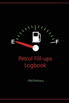 Petrol Fill-ups Logbook: Workbooks | Organizers | Logbooks | Trackers | Diaries