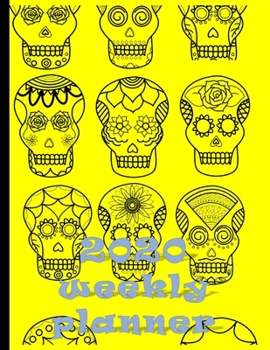 Paperback 2020 Weekly Planner: Creepy But Cool Sugar Skulls Day Of The Dead At-A-Glance Organizer Diary With Journal Pages - Book