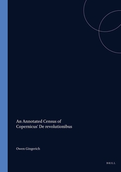 Hardcover An Annotated Census of Copernicus' De revolutionibus: (Nuremberg, 1543 and Basel, 1566) (Studia Copernicana - Brill Series, 2) Book