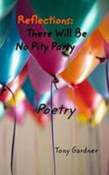 Paperback Reflections: There Will Be No Pity Party: Poetry Book