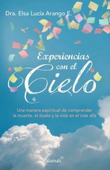 Paperback Experiencias Con El Cielo / Encounters from Heaven: Una Manera Espiritual de Comprender La Muerte, El Duelo Y La Vida En El Mas Alla [Spanish] Book