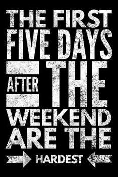 Paperback The first five days after the weekend are the hardest: Notebook (Journal, Diary) for those who love sarcasm 120 lined pages to write in Book