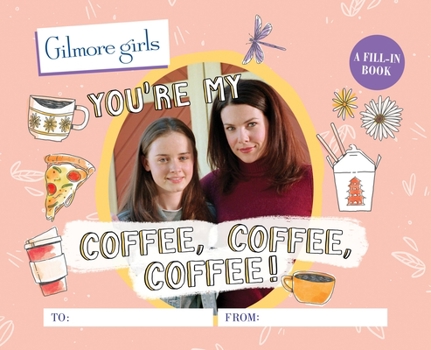 Hardcover Gilmore Girls: You're My Coffee, Coffee, Coffee! a Fill-In Book