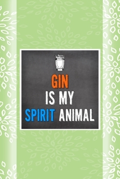 Gin Is My Spirit Animal: Notebook Journal Composition Blank Lined Diary Notepad 120 Pages Paperback Green Texture Gin