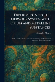 Paperback Experiments on the Nervous System With Opium and Metalline Substances Book