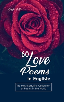 60 Love Poems in English: The Most Beautiful Collection of Poems in the World