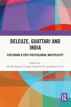 Paperback Deleuze, Guattari and India: Exploring a Post-Postcolonial Multiplicity Book
