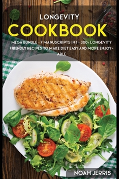 Paperback Longevity Cookbook: MEGA BUNDLE - 7 Manuscripts in 1 - 300+ Longevity friendly recipes to make diet easy and more enjoyable Book