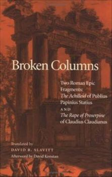 Hardcover Broken Columns: Two Roman Epic Fragments: "the Achilleid" of Publius Papinius Statius and "the Rape of Proserpine" of Claudius Claudia Book