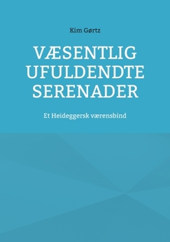 Paperback Væsentlig ufuldendte serenader: Et Heideggersk værensbind [Danish] Book