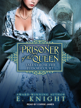 Prisoner of the Queen - Book #2 of the Tales From the Tudor Court