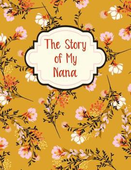 The Story of My Nana : A Guided Journal for Grandma - Memories for the Grandchild