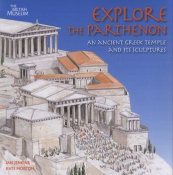 Paperback Explore the Parthenon: An Ancient Greek Temple and Its Sculptures. Ian Jenkins, Kate Morton Book