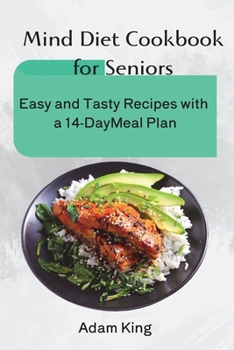 Mind Diet Cookbook for Seniors: Easy and Tasty Recipes with a 14-Day Meal Plan