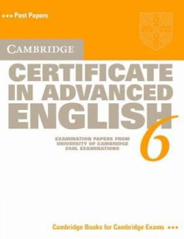 Paperback Cambridge Certificate in Advanced English 6 Student's Book: Examination Papers from the University of Cambridge ESOL Examinations (CAE Practice Tests) Book