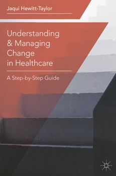 Paperback Understanding and Managing Change in Healthcare: A Step-By-Step Guide Book