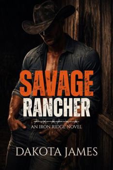Paperback Savage Rancher (Iron Ridge) Book
