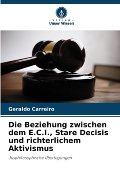 Die Beziehung zwischen dem E.C.I., Stare Decisis und richterlichem Aktivismus (German Edition)
