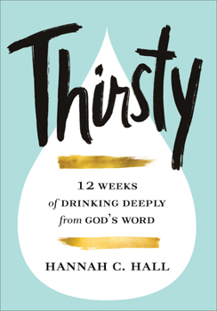 Hardcover Thirsty: 12 Weeks of Drinking Deeply from God's Word Book