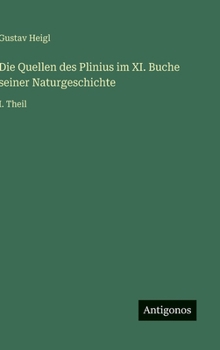 Hardcover Die Quellen des Plinius im XI. Buche seiner Naturgeschichte: I. Theil [German] Book