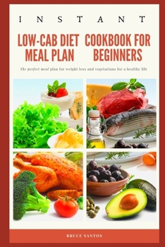 Paperback Instant Low-Cab Diet Meal Plan Cookbook For Beginners: The perfect meal plan for weight loss and vegetarians for a healthy life Book