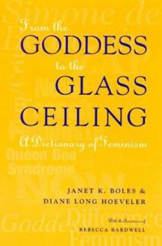 Paperback From the Goddess to the Glass Ceiling: A Dictionary of Feminism Book