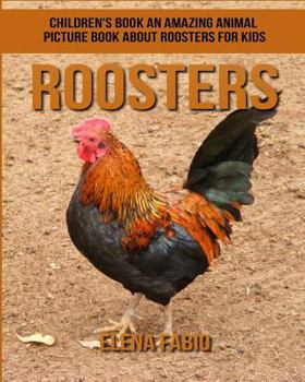 Children's Book: an Amazing Animal Picture Book about Roosters for Kids
