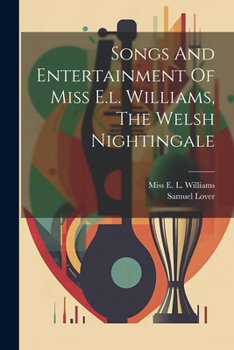 Paperback Songs And Entertainment Of Miss E.l. Williams, The Welsh Nightingale Book