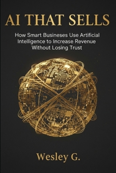 Paperback AI That Sells: How Smart Businesses Use Artificial Intelligence to Increase Revenue Without Losing Trust Book