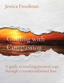 Paperback Guiding with Compassion: A guide to teaching prenatal yoga through a trauma-informed lens. [Large Print] Book