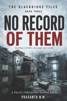 NO RECORD OF THEM (BOOK THREE OF THE BLACKRIDGE FILES): According to the files, these people never existed. (A Police Procedural Horror Novel)