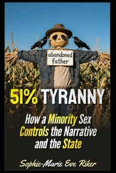 51% Tyranny: How a Minority Sex Controls the Narrative and the State (redpilled revolutionary civil rights for men (satire))