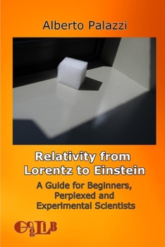 Paperback Relativity from Lorentz to Einstein: A Guide for Beginners, Perplexed and Experimental Scientists Book
