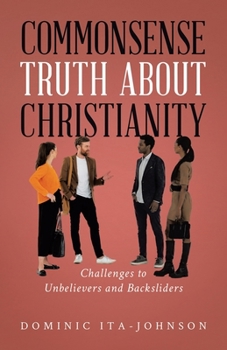 Paperback Commonsense Truth About Christianity: Challenges to Unbelievers and Backsliders Book