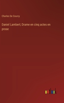 Daniel Lambert; Drame en cinq actes en prose (French Edition)