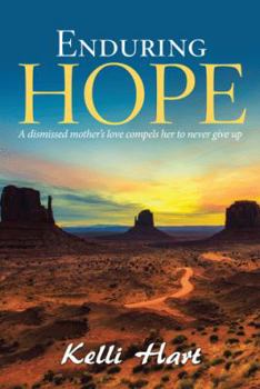 Hardcover Enduring Hope: A Dismissed Mother's Love Compels Her to Never Give Up Book