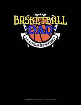 Paperback Basketball Dad Like a Regular Dad Only Cooler: Graph Paper Notebook - 1/2 Inch Squares Book