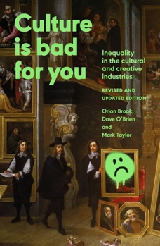 Hardcover Culture Is Bad for You: Inequality in the Cultural and Creative Industries, Revised and Updated Edition Book