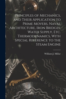 Paperback Principles of Mechanics, and Their Application to Prime Movers, Naval Architecture, Iron Bridges, Water Supply, Etc. Thermodynamics, With Special Refe Book