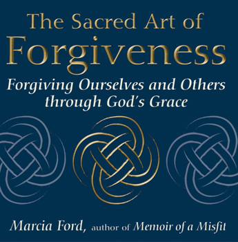 Paperback The Sacred Art of Forgiveness: Forgiving Ourselves and Others Through God's Grace Book