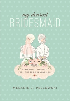 Hardcover My Dearest Bridesmaid: A Heartfelt Keepsake from the Bride in Your Life Book