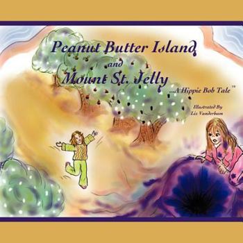 Paperback Peanut Butter Island and Mount St. Jelly: A Hippie Bob Tale TM Book