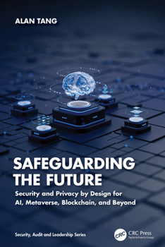 Paperback Safeguarding the Future: Security and Privacy by Design for AI, Metaverse, Blockchain, and Beyond Book
